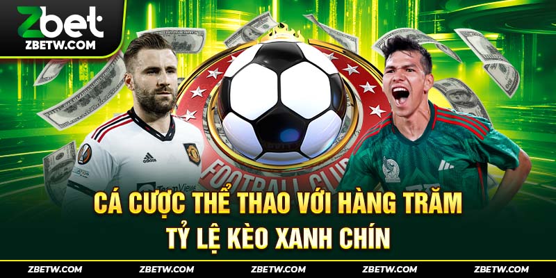 Cá cược thể thao với hàng trăm tỷ lệ kèo xanh chín