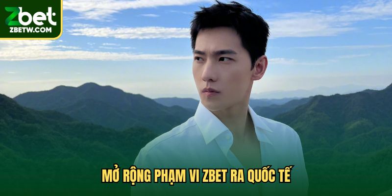 Mở rộng phạm vi Zbet ra quốc tế