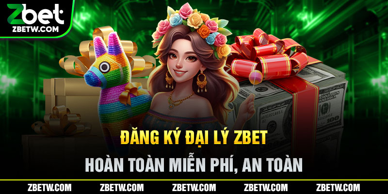 Đăng ký đại lý Zbet hoàn toàn miễn phí, an toàn