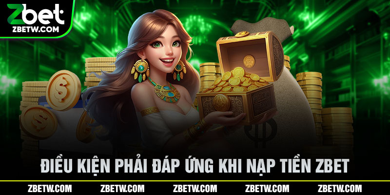Điều kiện phải đáp ứng khi nạp tiền Zbet