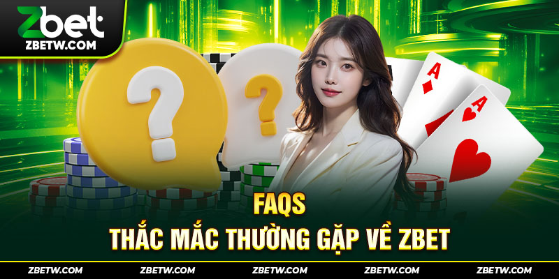 FAQs - Thắc mắc thường gặp về Zbet