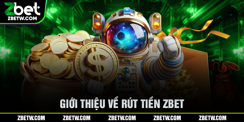 Giới thiệu về rút tiền Zbet
