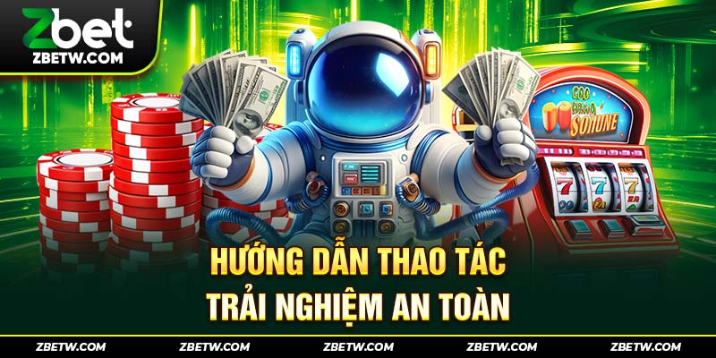 Hướng dẫn thao tác trải nghiệm an toàn