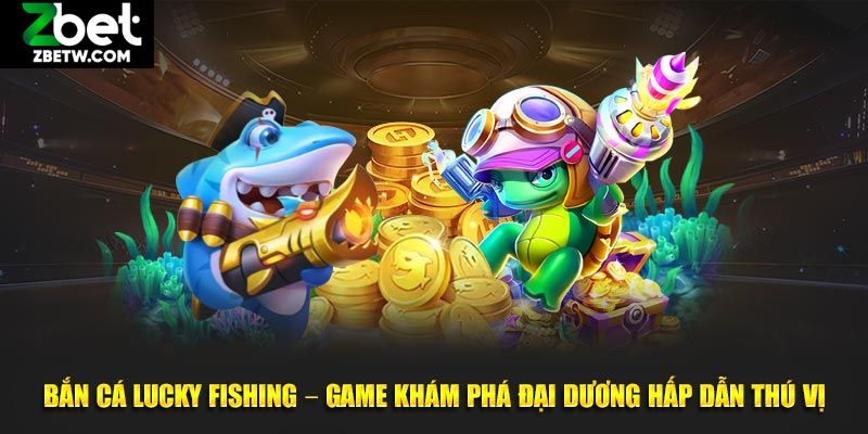 Hướng dẫn tham gia Fishing Lucky đơn giản nhất