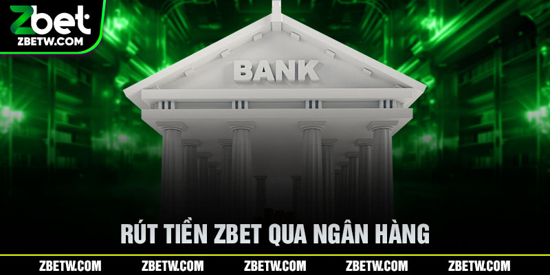 Rút tiền Zbet qua ngân hàng