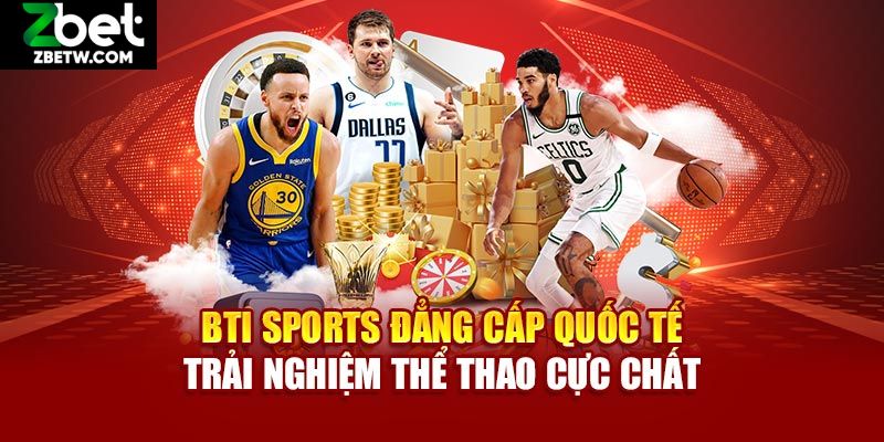 BTi Sports với lợi ích đặc biệt được trải nghiệm mọi lúc