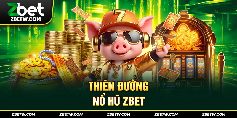Thiên đường nổ hũ Zbet