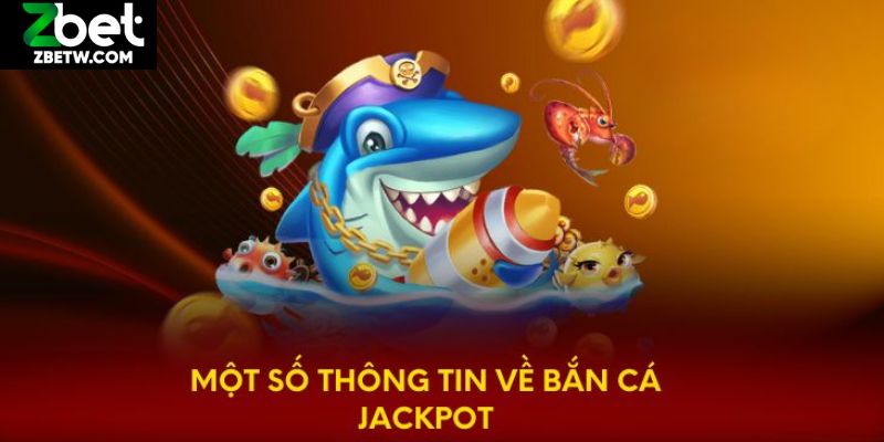 Nội dung tổng quan về săn cá Jackpot Zbet
