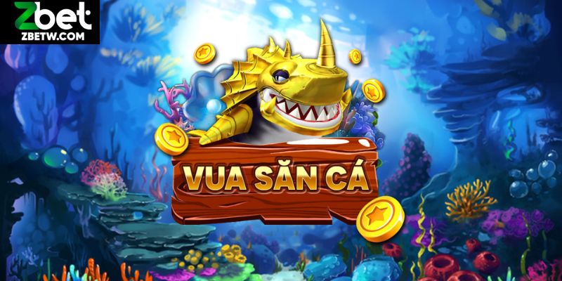 Đôi nét khám phá game Vua Săn Cá cực hot tại Zbet